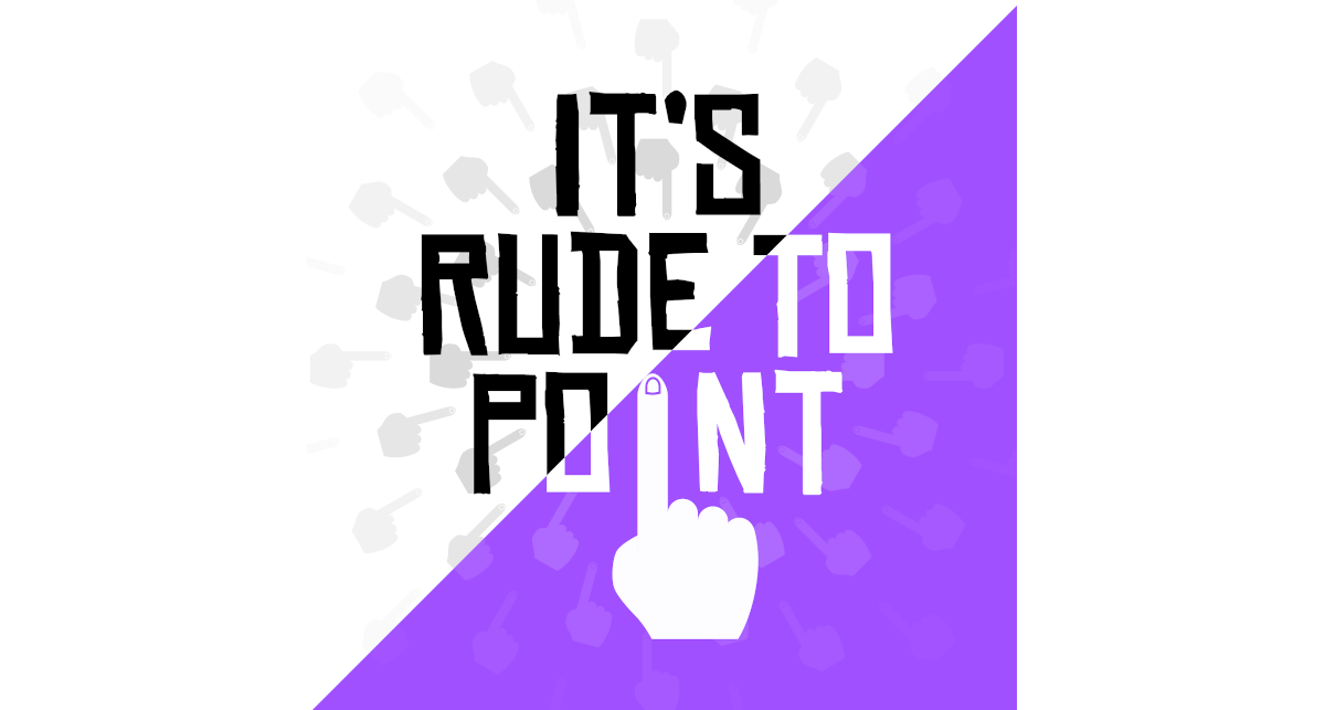 It's Rude to Point